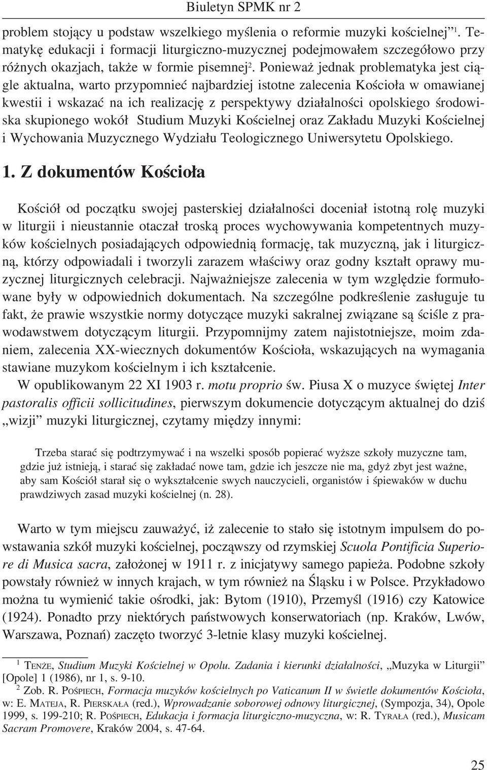 Ponieważ jednak problematyka jest ciągle aktualna, warto przypomnieć najbardziej istotne zalecenia Kościoła w omawianej kwestii i wskazać na ich realizację z perspektywy działalności opolskiego