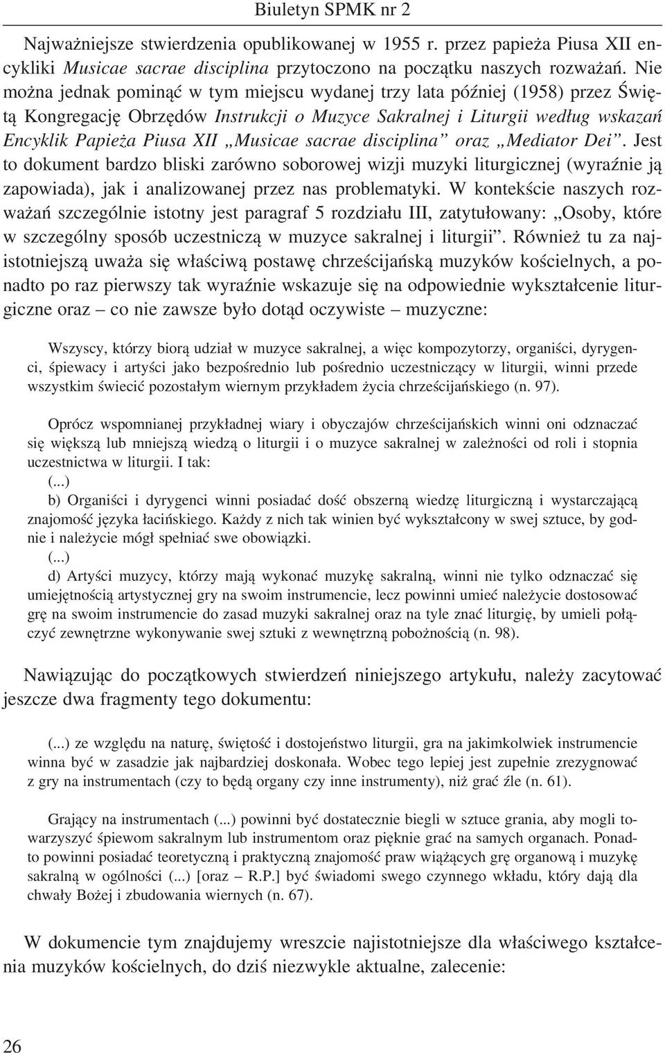 sacrae disciplina oraz Mediator Dei. Jest to dokument bardzo bliski zarówno soborowej wizji muzyki liturgicznej (wyraźnie ją zapowiada), jak i analizowanej przez nas problematyki.