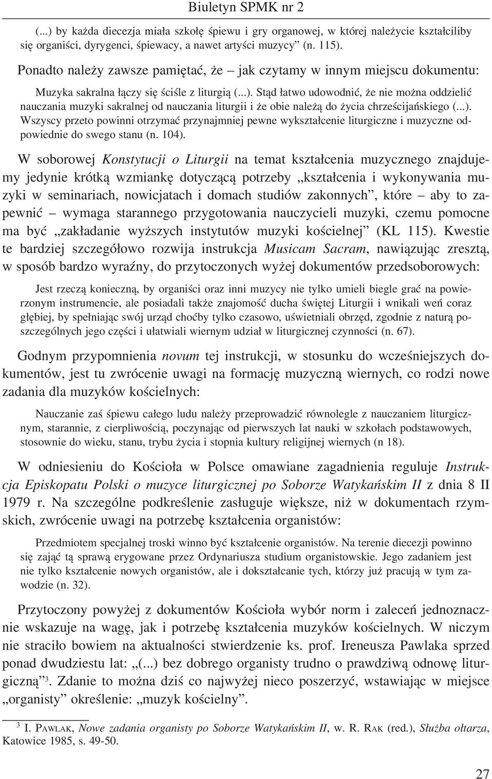 Stąd łatwo udowodnić, że nie można oddzielić nauczania muzyki sakralnej od nauczania liturgii i że obie należą do życia chrześcijańskiego (...).