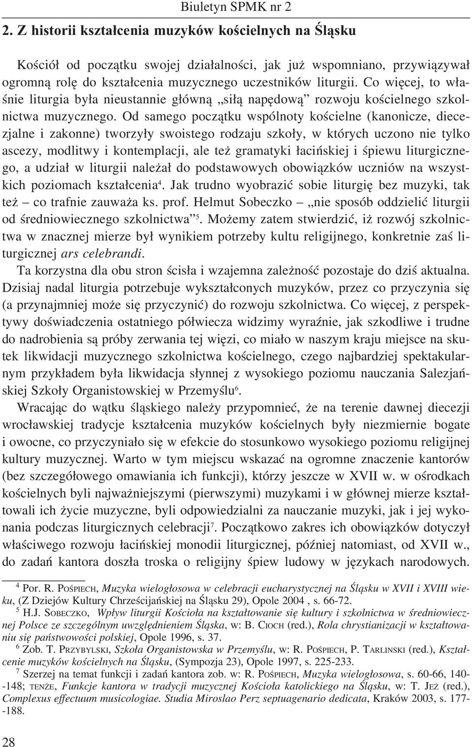 Co więcej, to właśnie liturgia była nieustannie główną siłą napędową rozwoju kościelnego szkolnictwa muzycznego.