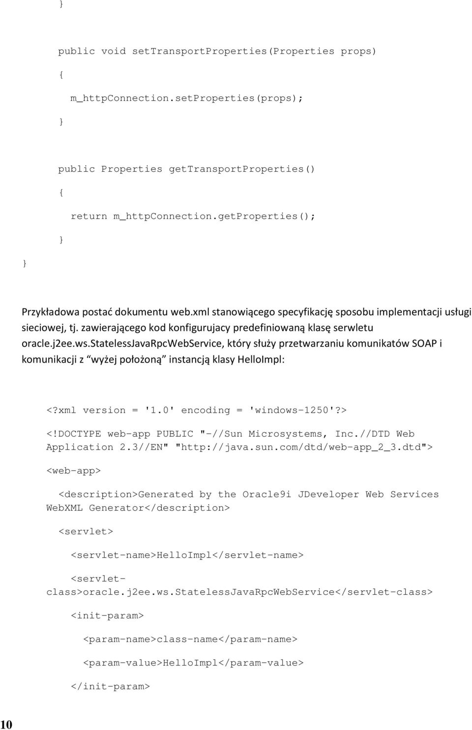 ws.statelessjavarpcwebservice, który służy przetwarzaniu komunikatów SOAP i komunikacji z wyżej położoną instancją klasy HelloImpl: <?xml version = '1.0' encoding = 'windows-1250'?> <!