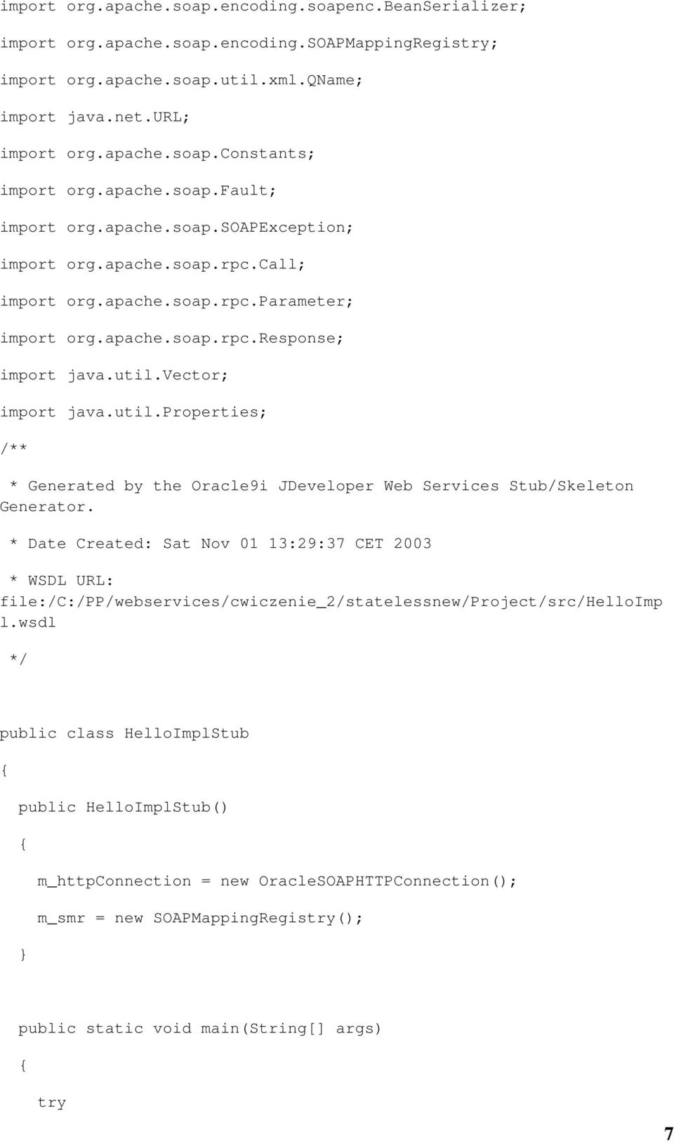 vector; import java.util.properties; /** * Generated by the Oracle9i JDeveloper Web Services Stub/Skeleton Generator.