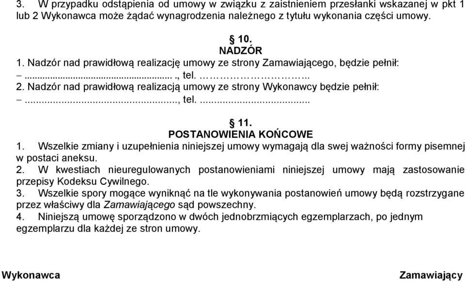 POSTANOWIENIA KOŃCOWE 1. Wszelkie zmiany i uzupełnienia niniejszej umowy wymagają dla swej ważności formy pisemnej w postaci aneksu. 2.