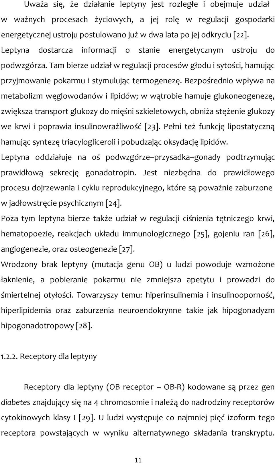 Bezpośrednio wpływa na metabolizm węglowodanów i lipidów; w wątrobie hamuje glukoneogenezę, zwiększa transport glukozy do mięśni szkieletowych, obniża stężenie glukozy we krwi i poprawia