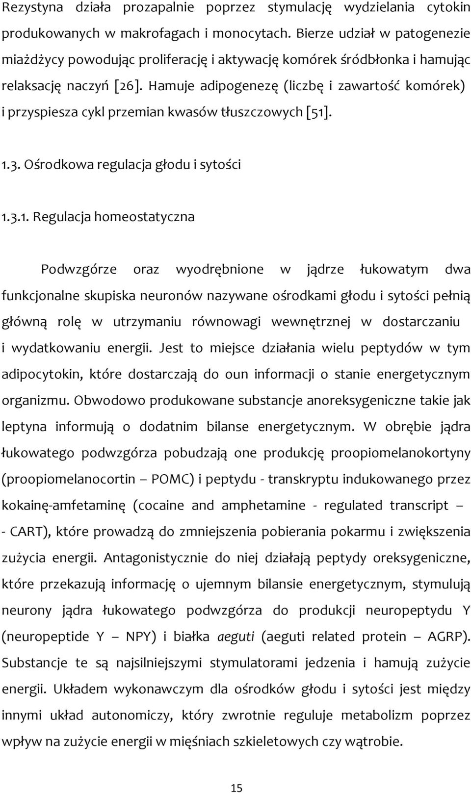 Hamuje adipogenezę (liczbę i zawartość komórek) i przyspiesza cykl przemian kwasów tłuszczowych [51]
