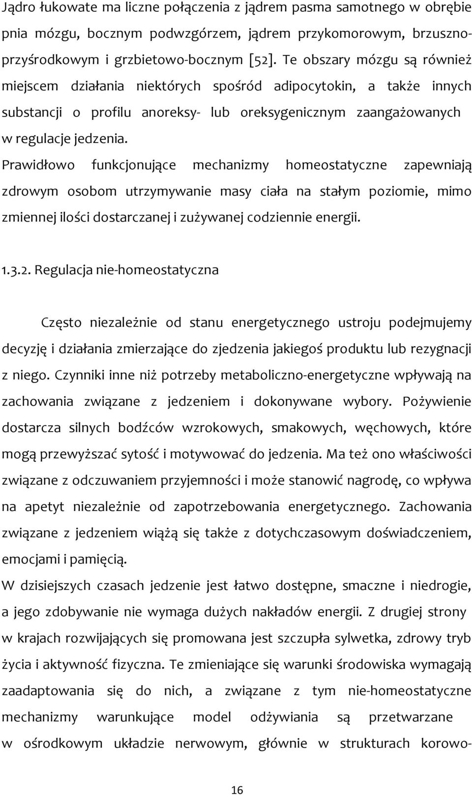 Prawidłowo funkcjonujące mechanizmy homeostatyczne zapewniają zdrowym osobom utrzymywanie masy ciała na stałym poziomie, mimo zmiennej ilości dostarczanej i zużywanej codziennie energii. 1.3.2.