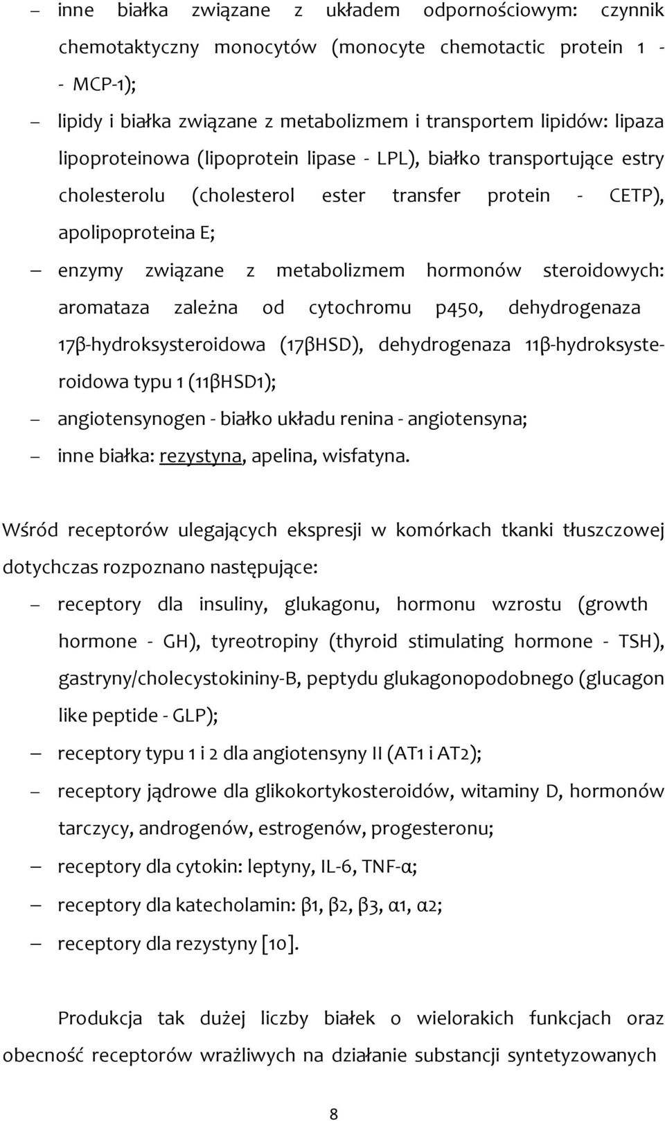 steroidowych: aromataza zależna od cytochromu p450, dehydrogenaza 17β-hydroksysteroidowa (17βHSD), dehydrogenaza 11β-hydroksysteroidowa typu 1 (11βHSD1); angiotensynogen - białko układu renina -