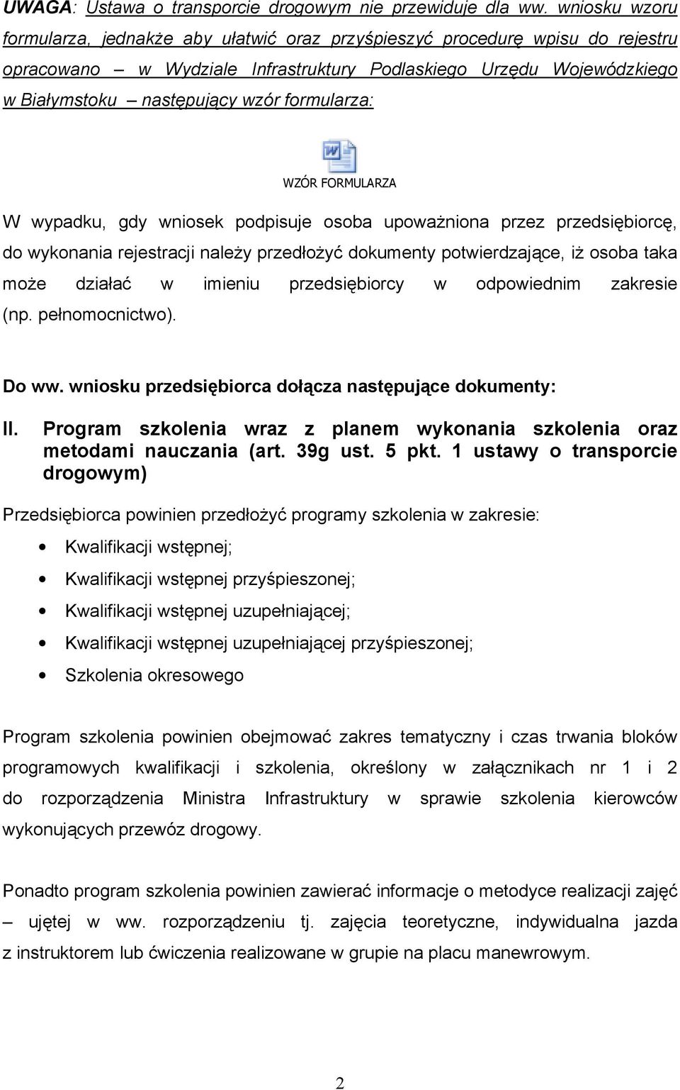 formularza: WZÓR FORMULARZA W wypadku, gdy wniosek podpisuje osoba upowaŝniona przez przedsiębiorcę, do wykonania rejestracji naleŝy przedłoŝyć dokumenty potwierdzające, iŝ osoba taka moŝe działać w