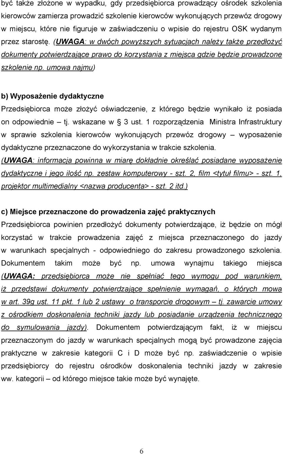 (UWAGA: w dwóch powyŝszych sytuacjach naleŝy takŝe przedłoŝyć dokumenty potwierdzające prawo do korzystania z miejsca gdzie będzie prowadzone szkolenie np.