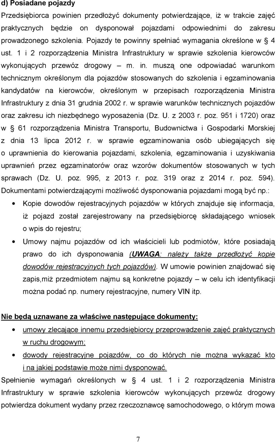 muszą one odpowiadać warunkom technicznym określonym dla pojazdów stosowanych do szkolenia i egzaminowania kandydatów na kierowców, określonym w przepisach rozporządzenia Ministra Infrastruktury z