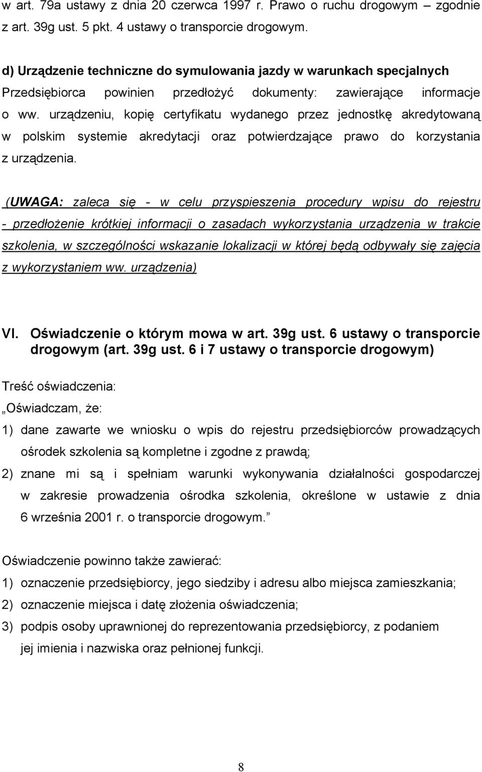 urządzeniu, kopię certyfikatu wydanego przez jednostkę akredytowaną w polskim systemie akredytacji oraz potwierdzające prawo do korzystania z urządzenia.