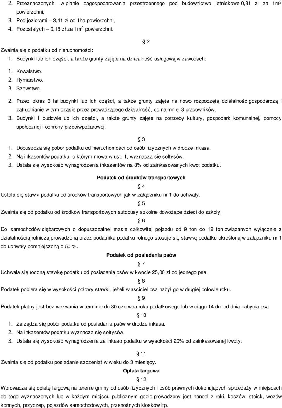 . Przez okres 3 lat budynki lub ich części, a także grunty zajęte na nowo rozpoczętą działalność gospodarczą i zatrudnianie w tym czasie przez prowadzącego działalność, co najmniej 3 pracowników, 3.