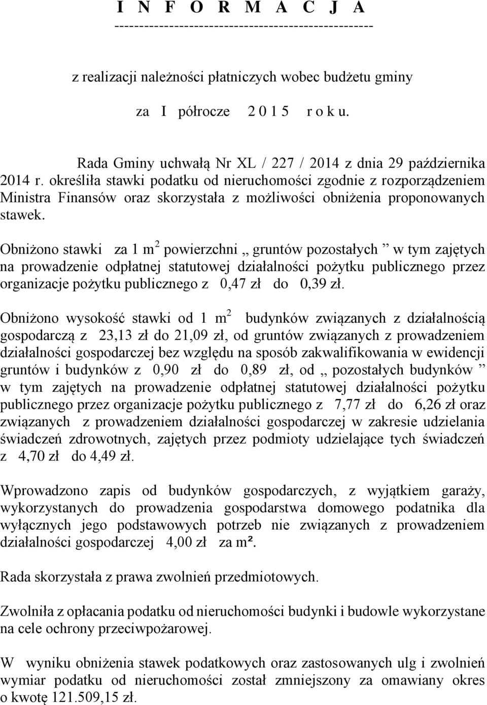 określiła stawki podatku od nieruchomości zgodnie z rozporządzeniem Ministra Finansów oraz skorzystała z możliwości obniżenia proponowanych stawek.