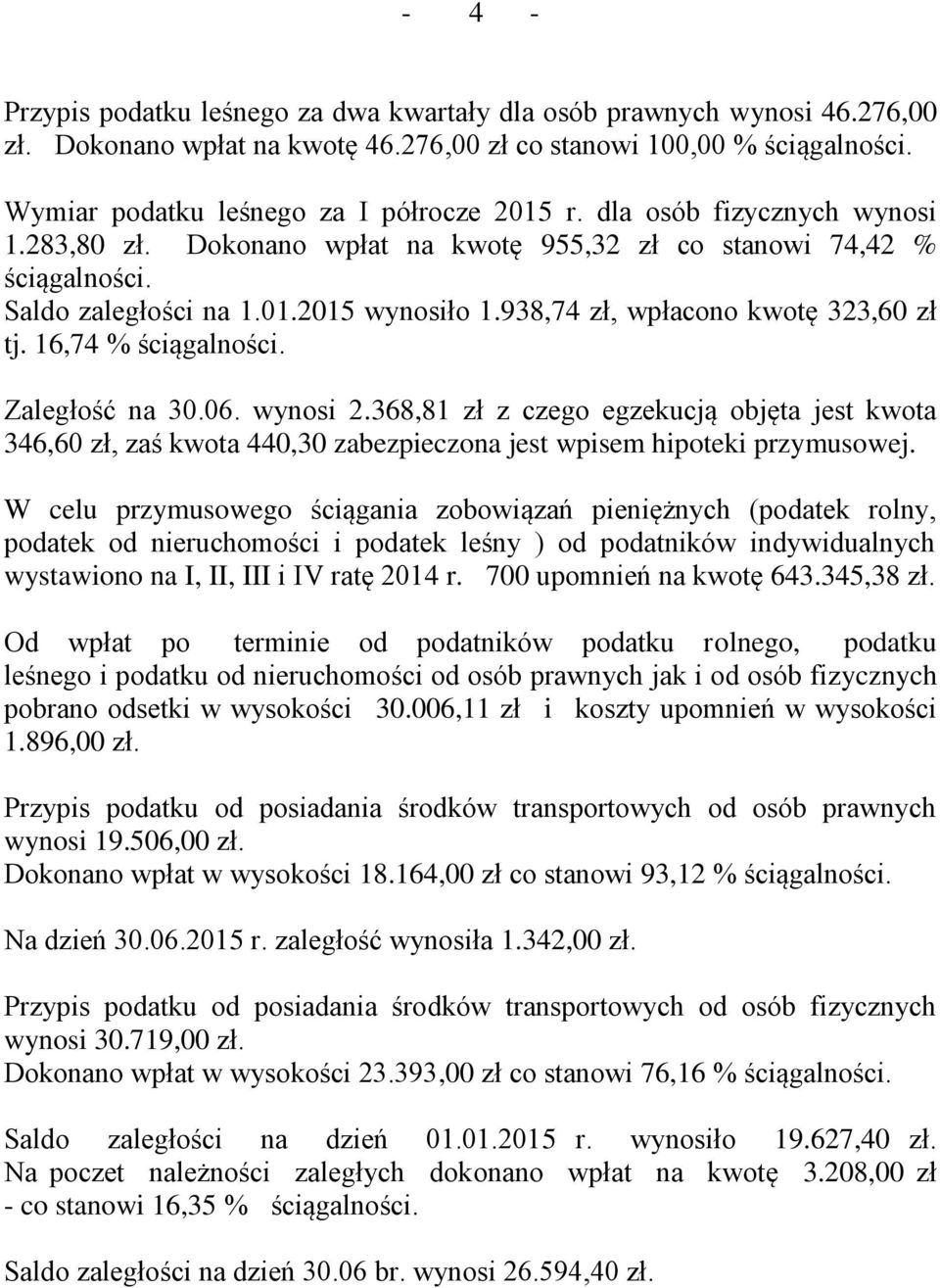 06. wynosi 2.368,81 zł z czego egzekucją objęta jest kwota 346,60 zł, zaś kwota 440,30 zabezpieczona jest wpisem hipoteki przymusowej.