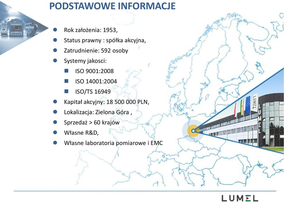 14001:2004 ISO/TS 16949 Kapitał akcyjny: 18 500 000 PLN, Lokalizacja: