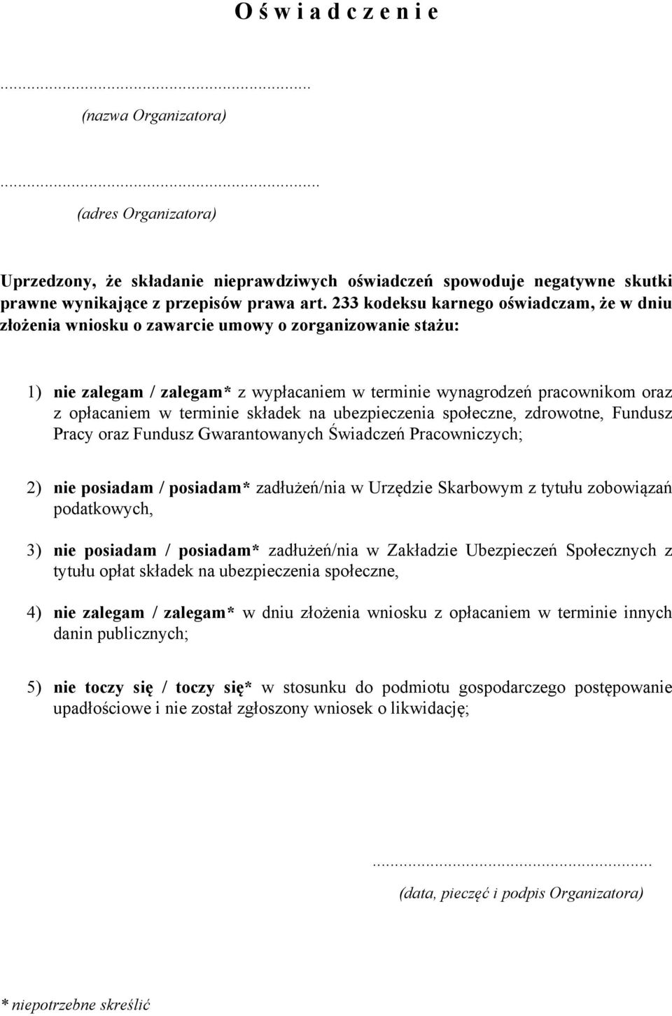 terminie składek na ubezpieczenia społeczne, zdrowotne, Fundusz Pracy oraz Fundusz Gwarantowanych Świadczeń Pracowniczych; 2) nie posiadam / posiadam* zadłużeń/nia w Urzędzie Skarbowym z tytułu