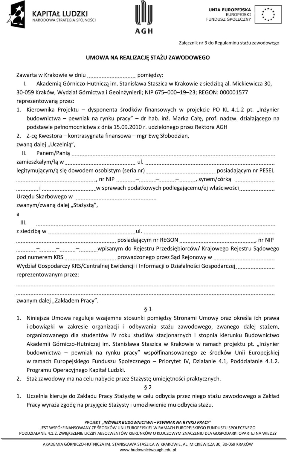Inżynier budownictwa pewniak na rynku pracy dr hab. inż. Marka Całę, prof. nadzw. działającego na podstawie pełnomocnictwa z dnia 15.09.2010 r. udzielonego przez Rektora AGH 2.