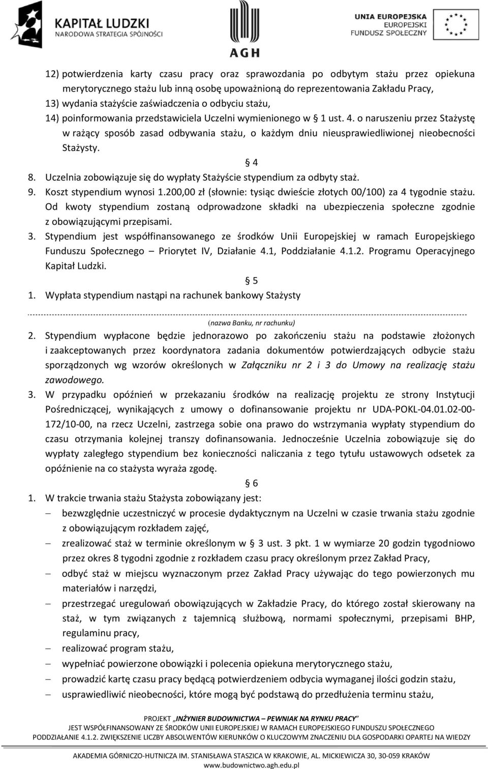 o naruszeniu przez Stażystę w rażący sposób zasad odbywania stażu, o każdym dniu nieusprawiedliwionej nieobecności Stażysty. 4 8.