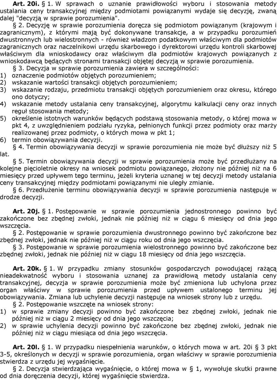 również władzom podatkowym właściwym dla podmiotów zagranicznych oraz naczelnikowi urzędu skarbowego i dyrektorowi urzędu kontroli skarbowej właściwym dla wnioskodawcy oraz właściwym dla podmiotów