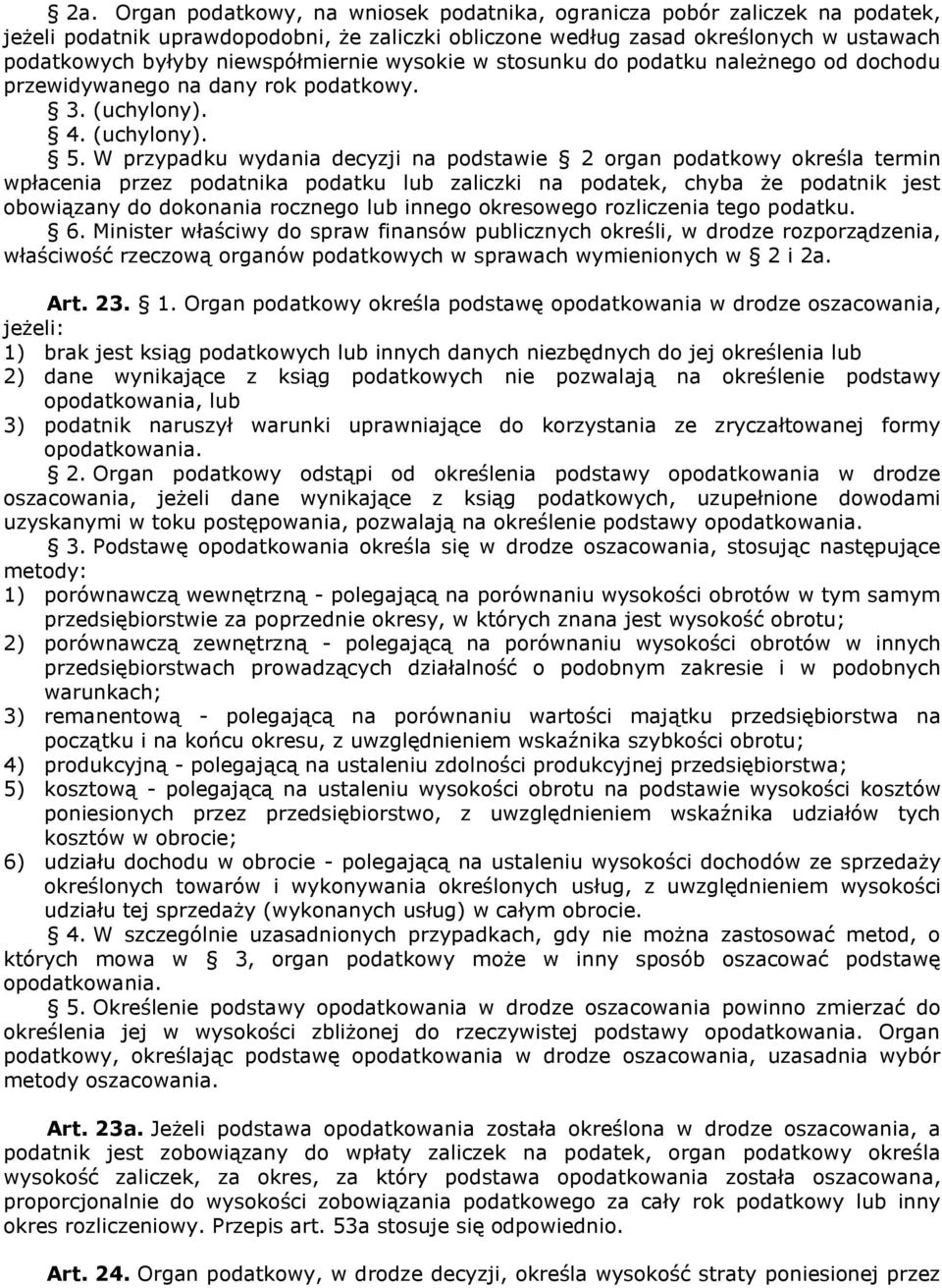 W przypadku wydania decyzji na podstawie 2 organ podatkowy określa termin wpłacenia przez podatnika podatku lub zaliczki na podatek, chyba że podatnik jest obowiązany do dokonania rocznego lub innego