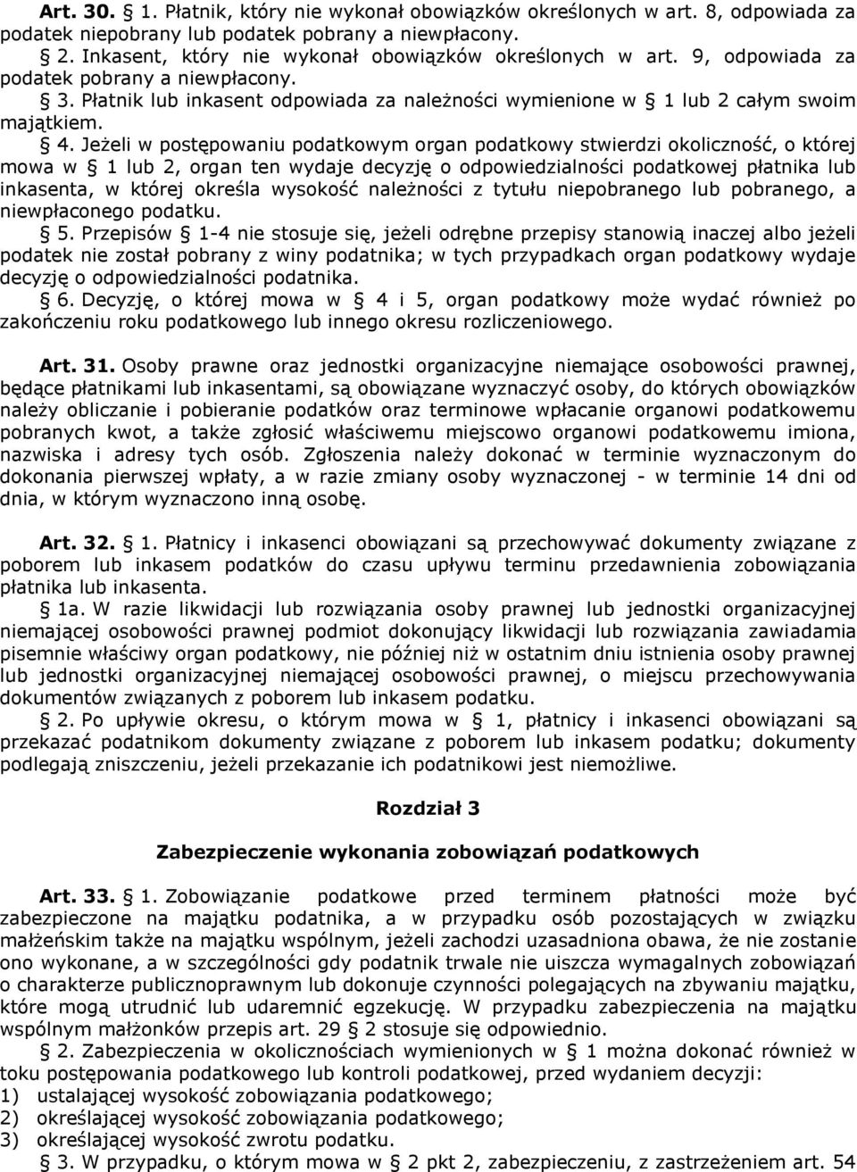 Jeżeli w postępowaniu podatkowym organ podatkowy stwierdzi okoliczność, o której mowa w 1 lub 2, organ ten wydaje decyzję o odpowiedzialności podatkowej płatnika lub inkasenta, w której określa