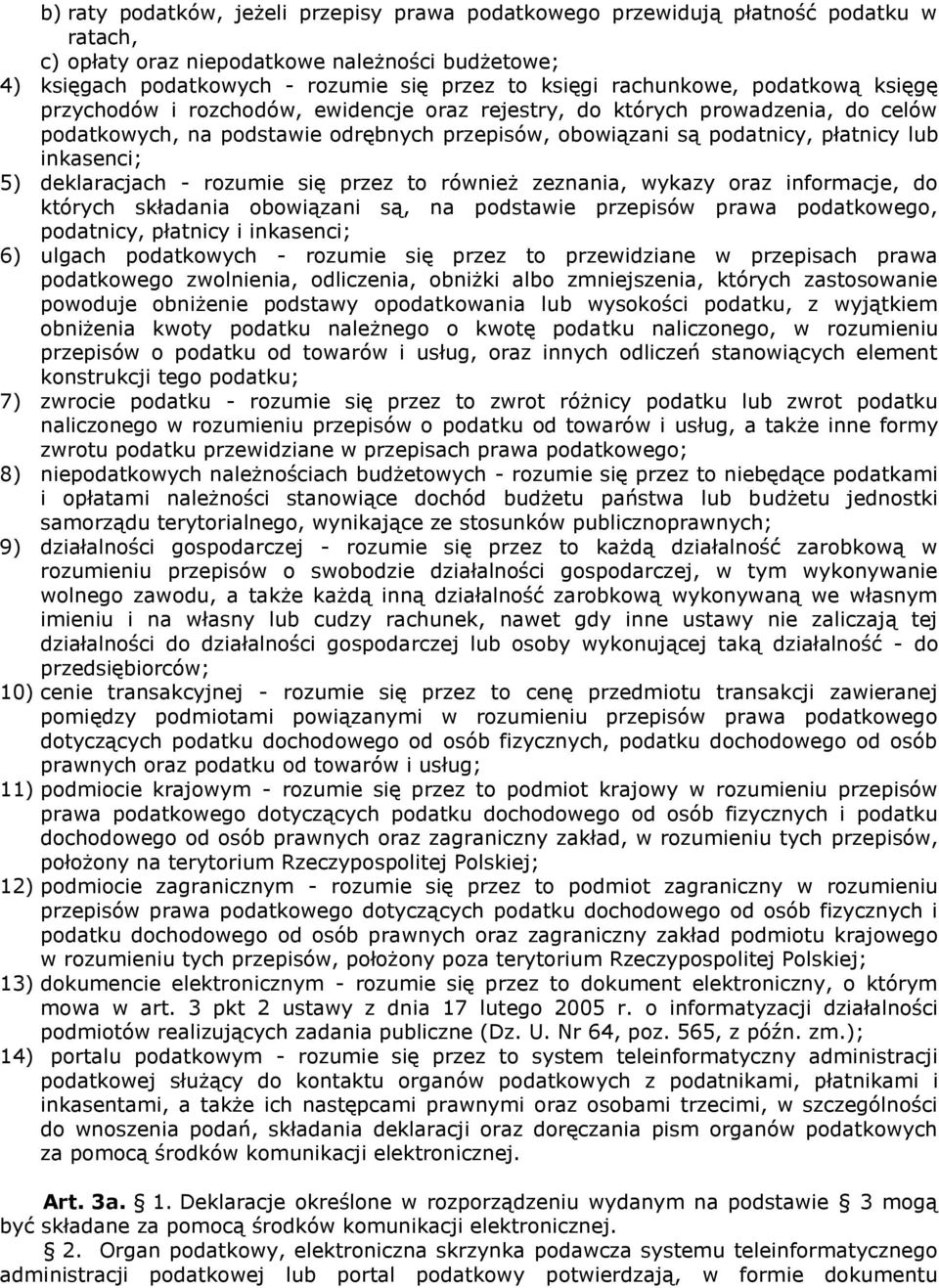 inkasenci; 5) deklaracjach - rozumie się przez to również zeznania, wykazy oraz informacje, do których składania obowiązani są, na podstawie przepisów prawa podatkowego, podatnicy, płatnicy i