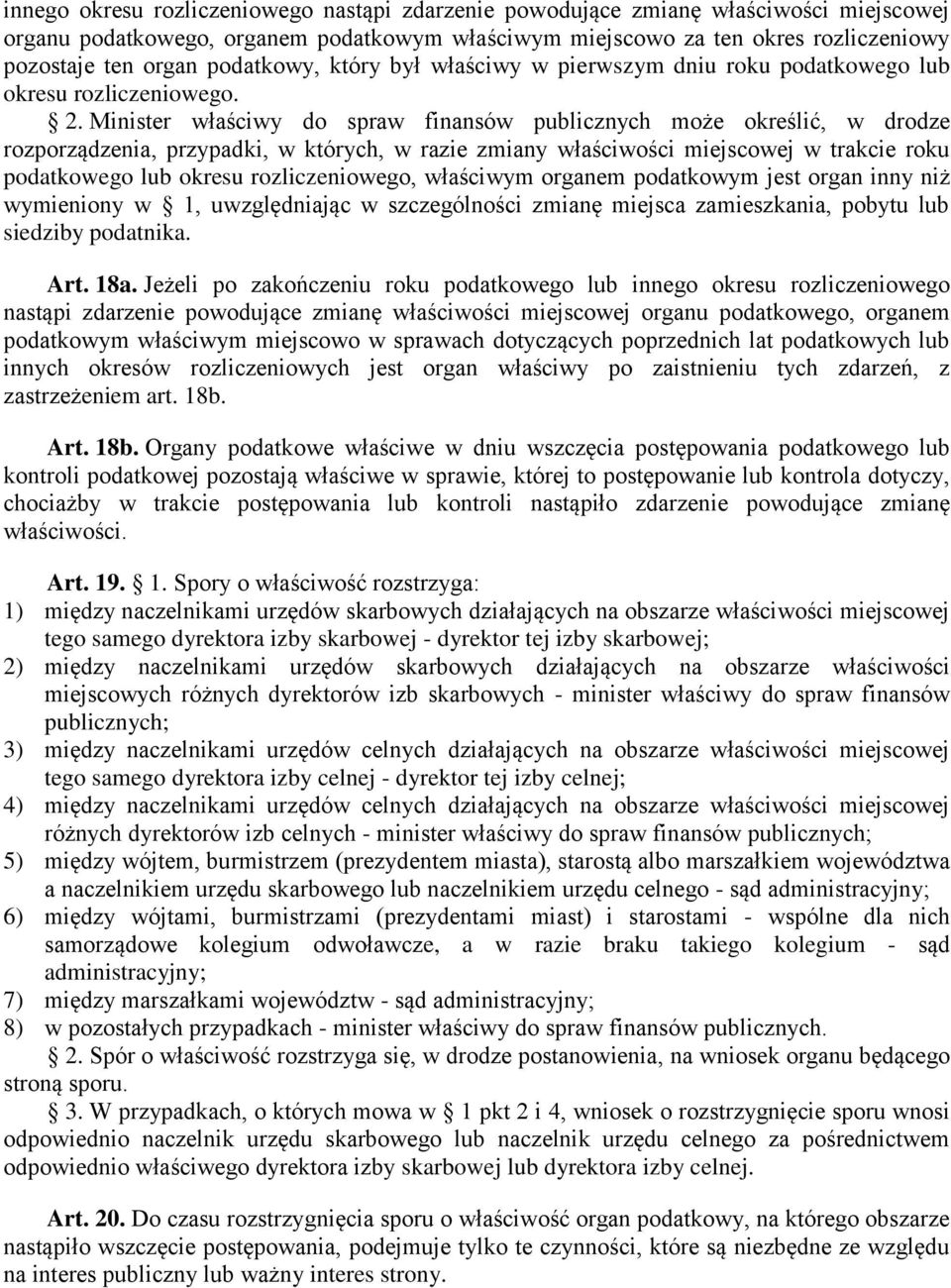 Minister właściwy do spraw finansów publicznych może określić, w drodze rozporządzenia, przypadki, w których, w razie zmiany właściwości miejscowej w trakcie roku podatkowego lub okresu