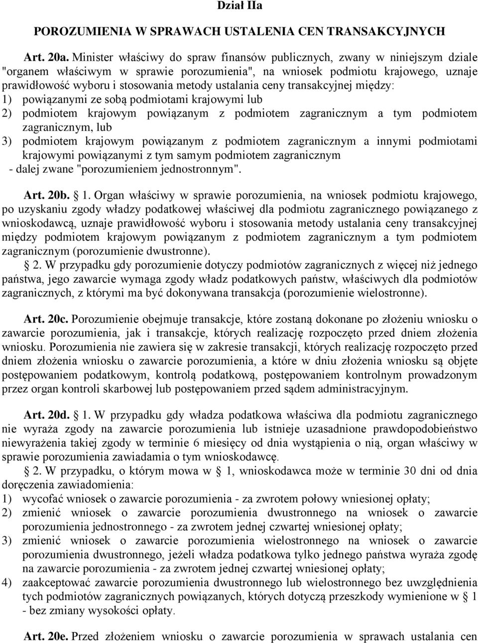 ustalania ceny transakcyjnej między: 1) powiązanymi ze sobą podmiotami krajowymi lub 2) podmiotem krajowym powiązanym z podmiotem zagranicznym a tym podmiotem zagranicznym, lub 3) podmiotem krajowym