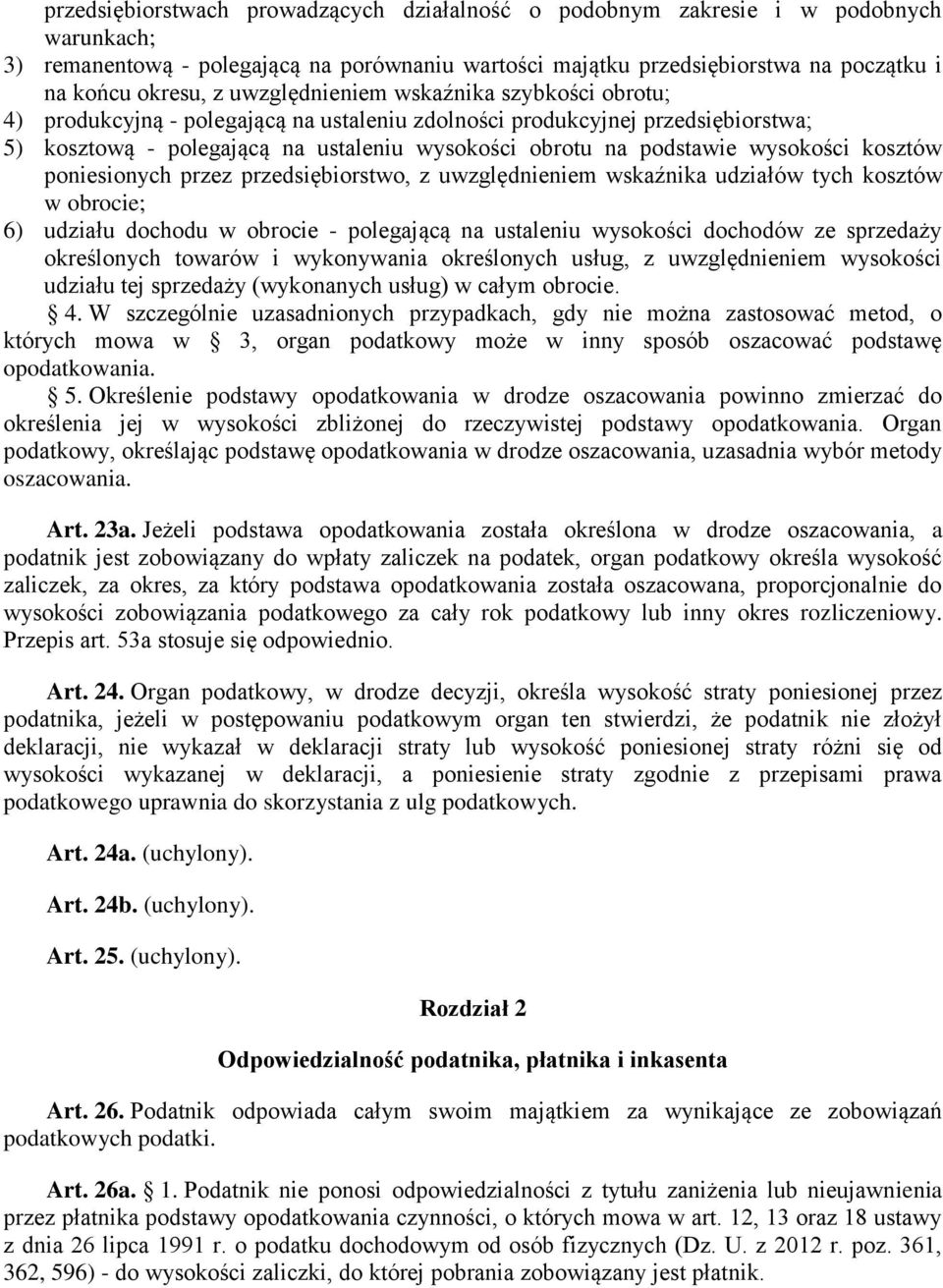 wysokości kosztów poniesionych przez przedsiębiorstwo, z uwzględnieniem wskaźnika udziałów tych kosztów w obrocie; 6) udziału dochodu w obrocie - polegającą na ustaleniu wysokości dochodów ze