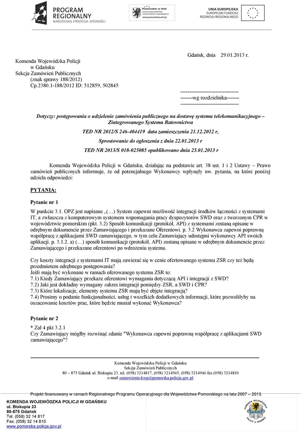 Zintegrowanego Systemu Ratownictwa TED NR 2012/S 246-404419 data zamieszczenia 21.12.2012 r, Sprostowanie do ogłoszenia z dnia 22.01.2013 r TED NR 2013/S 018-025085 opublikowano dnia 25.01.2013 r, działając na podstawie art.