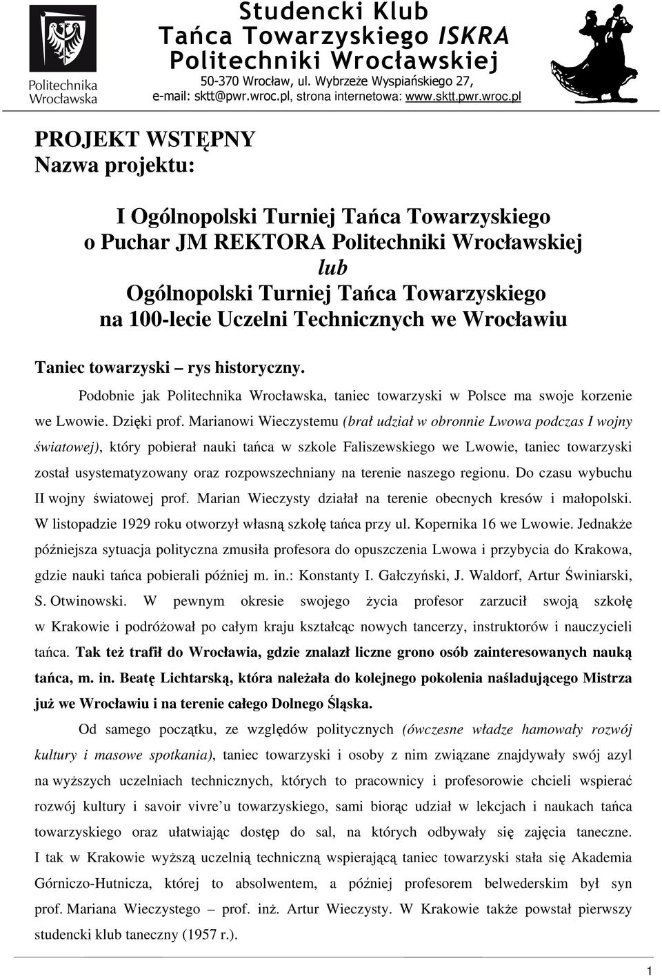 Marianowi Wieczystemu (brał udział w obronnie Lwowa podczas I wojny światowej), który pobierał nauki tańca w szkole Faliszewskiego we Lwowie, taniec towarzyski został usystematyzowany oraz