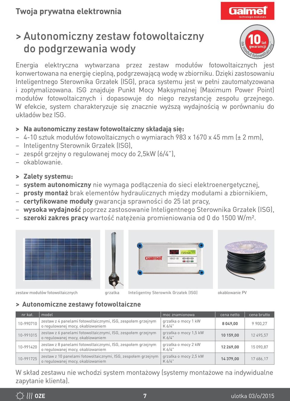 ISG znajduje Punkt Mocy Maksymalnej (Maximum Power Point) modułów fotowoltaicznych i dopasowuje do niego rezystancję zespołu grzejnego.