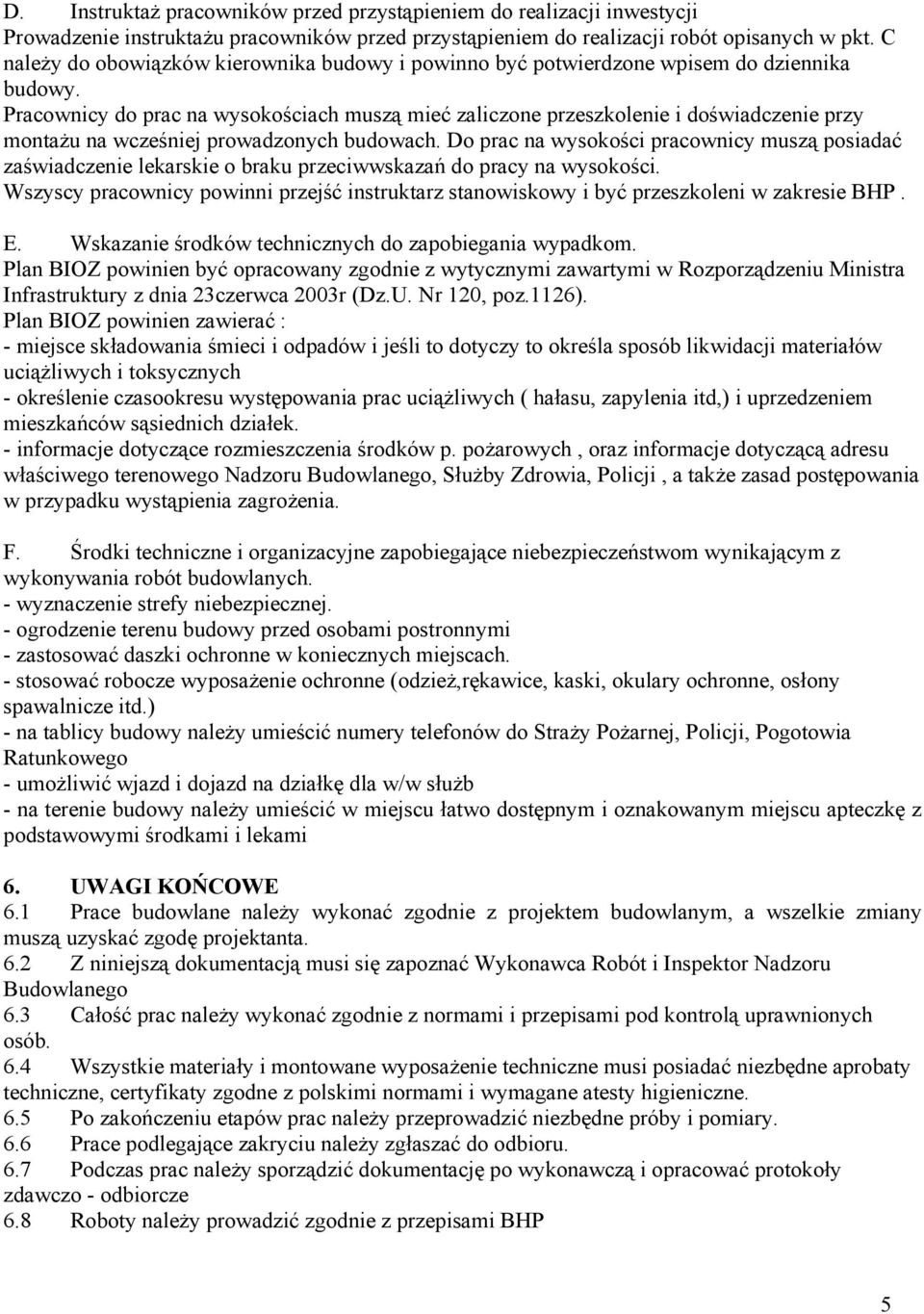 Pracownicy do prac na wysokościach muszą mieć zaliczone przeszkolenie i doświadczenie przy montażu na wcześniej prowadzonych budowach.