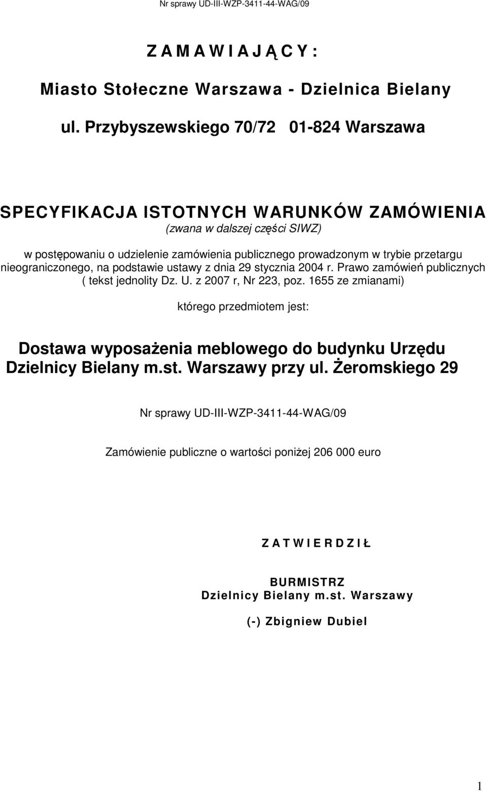 trybie przetargu nieograniczonego, na podstawie ustawy z dnia 29 stycznia 2004 r. Prawo zamówień publicznych ( tekst jednolity Dz. U. z 2007 r, Nr 223, poz.