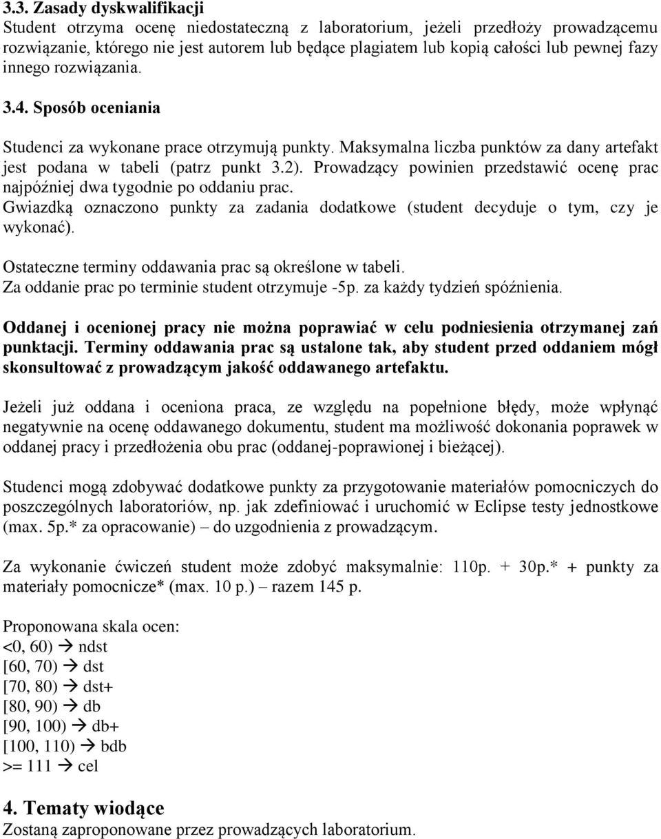 Prowadzący powinien przedstawić ocenę prac najpóźniej dwa tygodnie po oddaniu prac. Gwiazdką oznaczono punkty za zadania dodatkowe (student decyduje o tym, czy je wykonać).