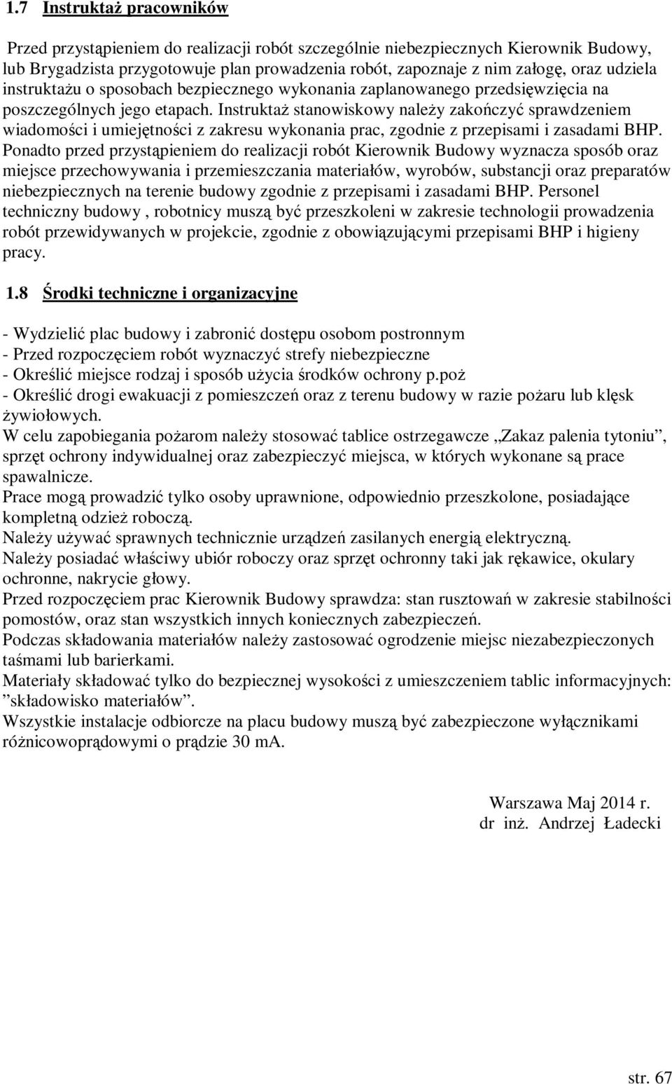 InstruktaŜ stanowiskowy naleŝy zakończyć sprawdzeniem wiadomości i umiejętności z zakresu wykonania prac, zgodnie z przepisami i zasadami BHP.