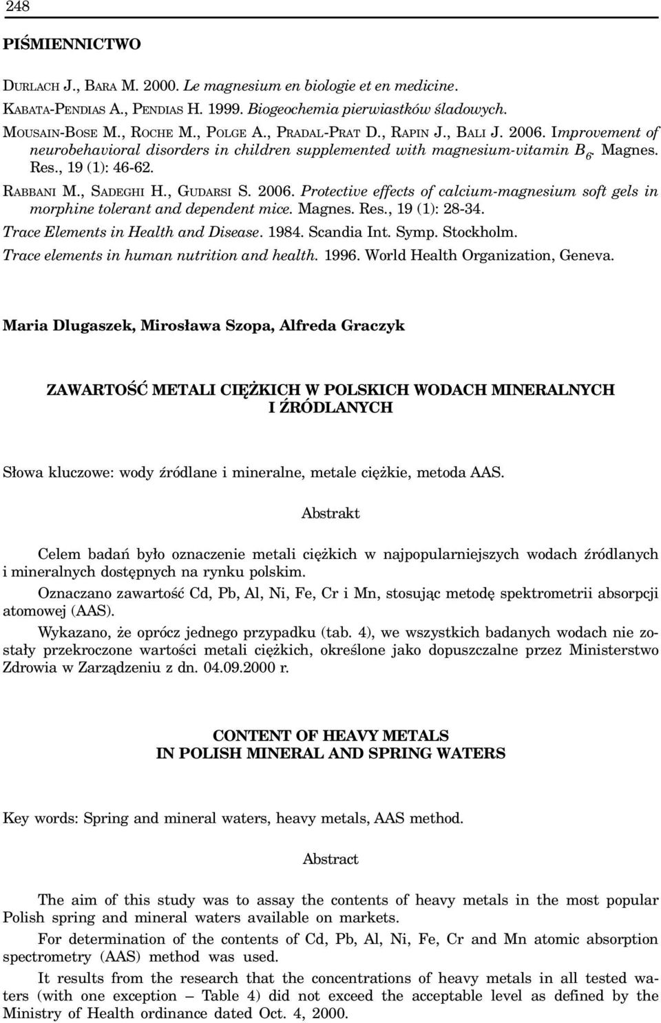 2006. Protective effects of calcium-magnesium soft gels in morphine tolerant and dependent mice. Magnes. Res., 19 (1): 28-34. Trace Elements in Health and Disease. 1984. Scandia Int. Symp. Stockholm.