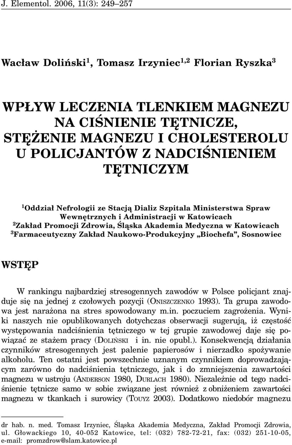 TÊTNICZYM 1 Oddzia³ Nefrologii ze Stacj¹ Dializ Szpitala Ministerstwa Spraw Wewnêtrznych i Administracji w Katowicach 2 Zak³ad Promocji Zdrowia, Œl¹ska Akademia Medyczna w Katowicach 3 Farmaceutyczny