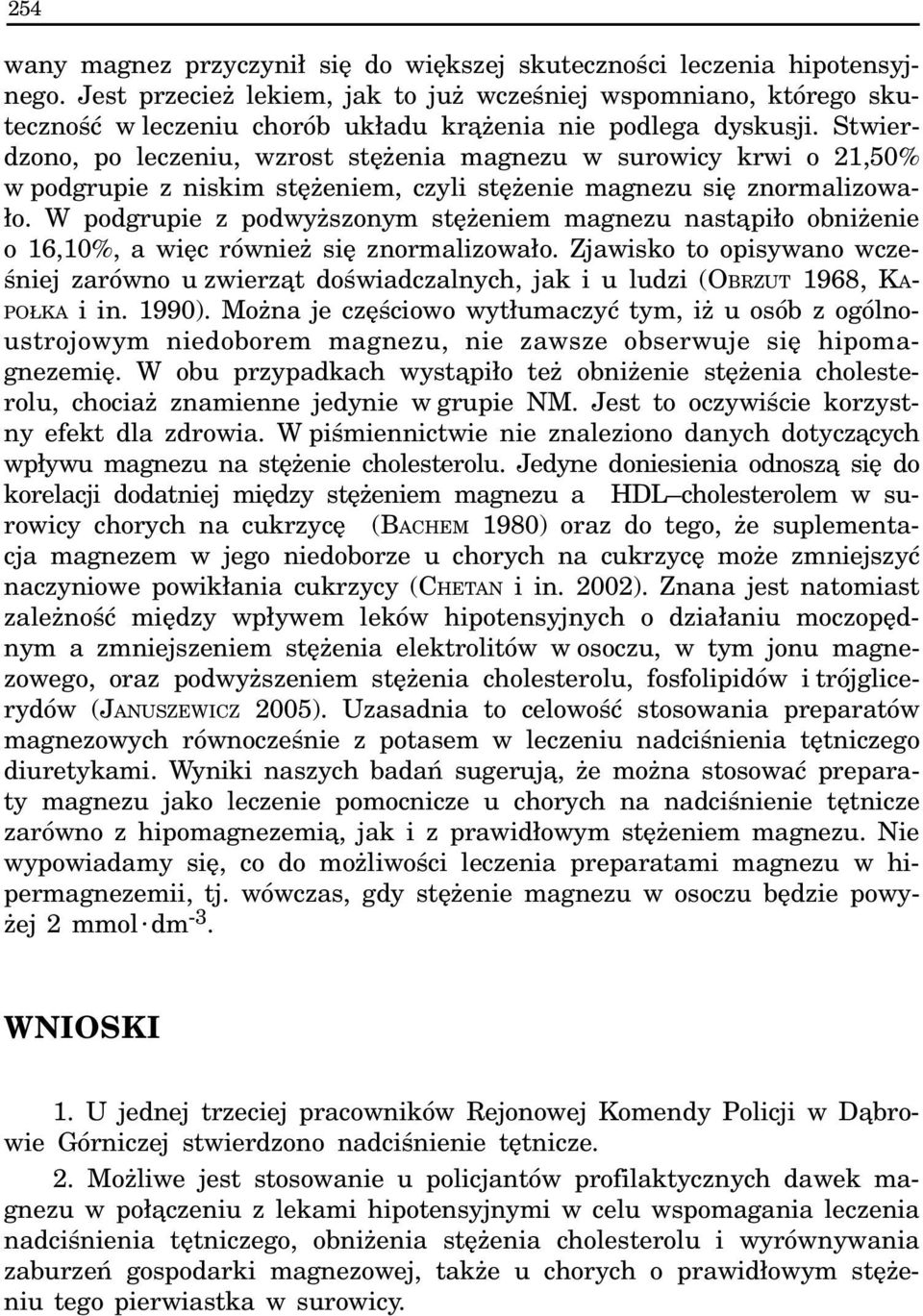 Stwierdzono, po leczeniu, wzrost stê enia magnezu w surowicy krwi o 21,50% w podgrupie z niskim stê eniem, czyli stê enie magnezu siê znormalizowa- ³o.