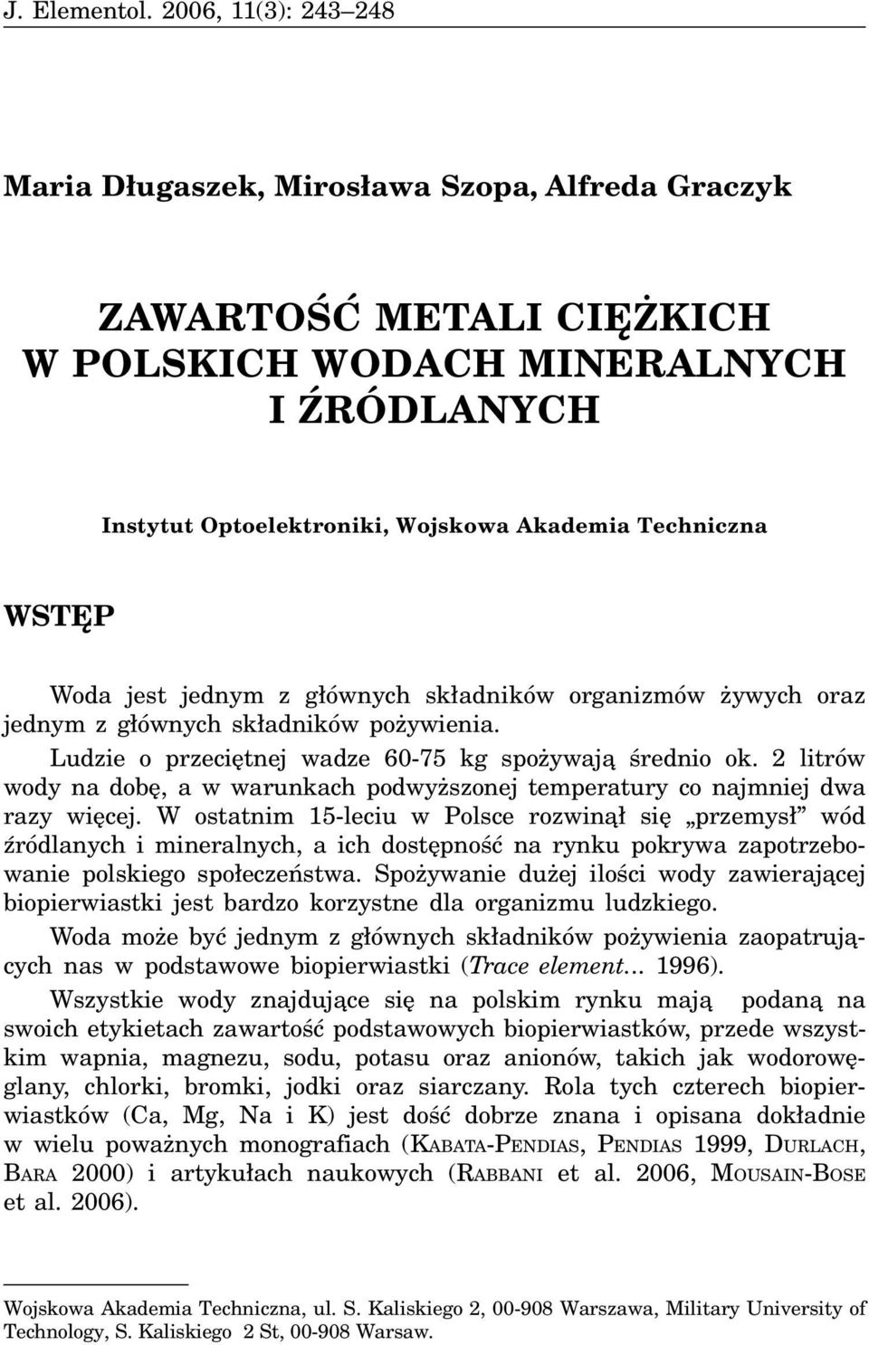 WSTÊP Woda jest jednym z g³ównych sk³adników organizmów ywych oraz jednym z g³ównych sk³adników po ywienia. Ludzie o przeciêtnej wadze 60-75 kg spo ywaj¹ œrednio ok.