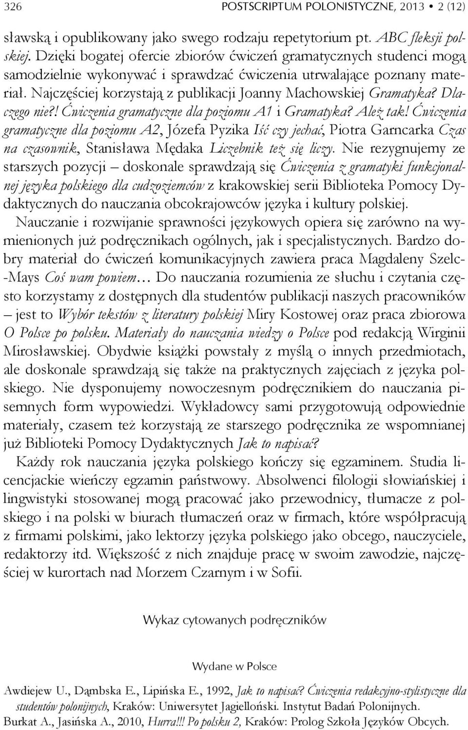 Najczęściej korzystają z publikacji Joanny Machowskiej Gramatyka? Dlaczego nie?! Ćwiczenia gramatyczne dla poziomu A1 i Gramatyka? Ależ tak!