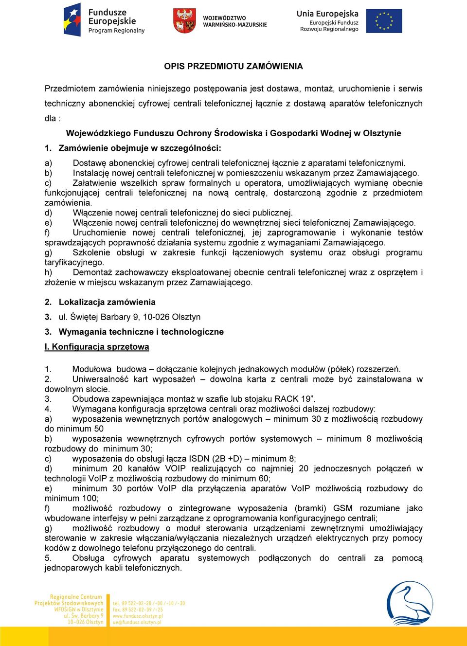 Zamówienie obejmuje w szczególności: a) Dostawę abonenckiej cyfrowej centrali telefonicznej łącznie z aparatami telefonicznymi.