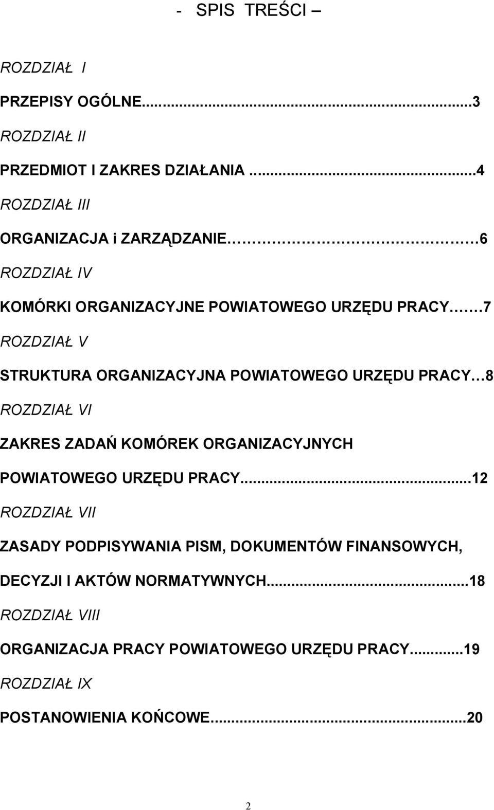 7 ROZDZIAŁ V STRUKTURA ORGANIZACYJNA POWIATOWEGO URZĘDU PRACY 8 ROZDZIAŁ VI ZAKRES ZADAŃ KOMÓREK ORGANIZACYJNYCH POWIATOWEGO URZĘDU