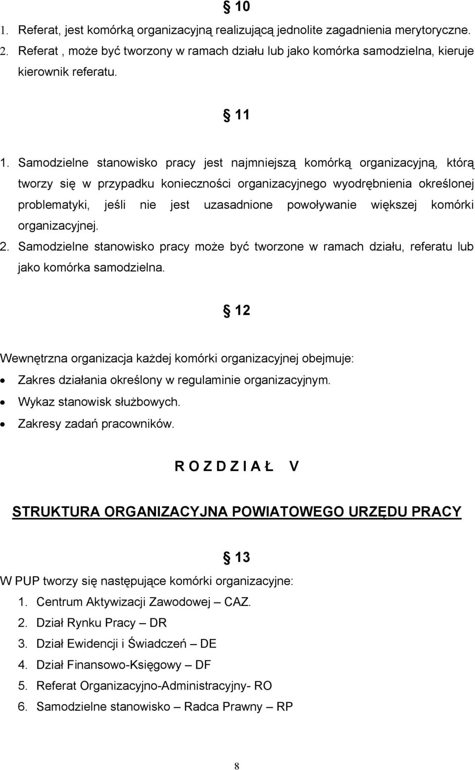 powoływanie większej komórki organizacyjnej. 2. Samodzielne stanowisko pracy może być tworzone w ramach działu, referatu lub jako komórka samodzielna.