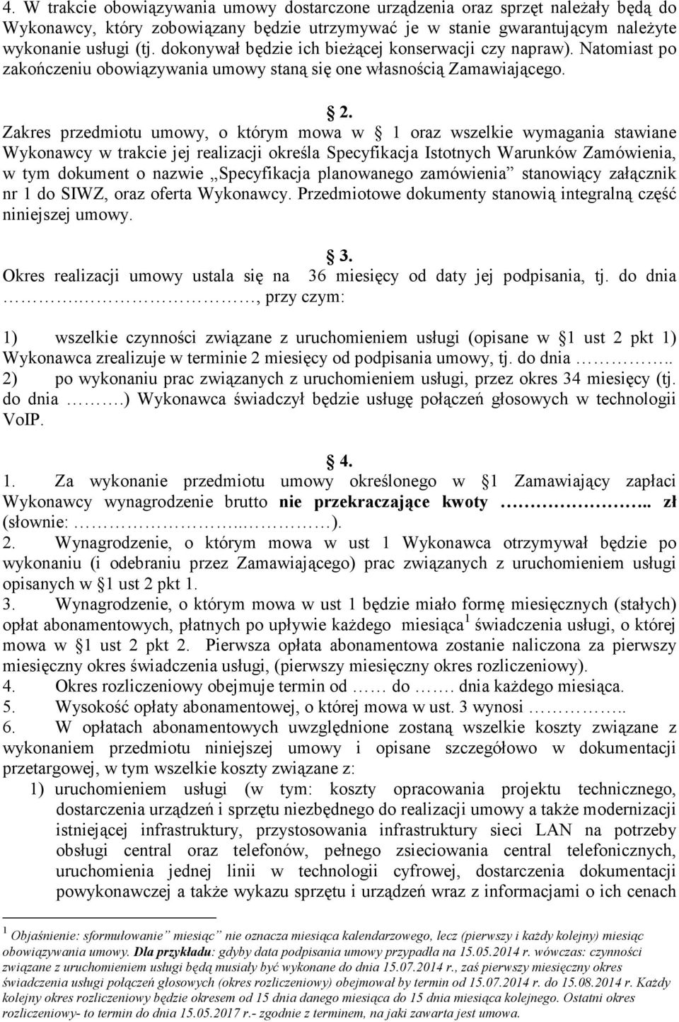 Zakres przedmiotu umowy, o którym mowa w 1 oraz wszelkie wymagania stawiane Wykonawcy w trakcie jej realizacji określa Specyfikacja Istotnych Warunków Zamówienia, w tym dokument o nazwie Specyfikacja