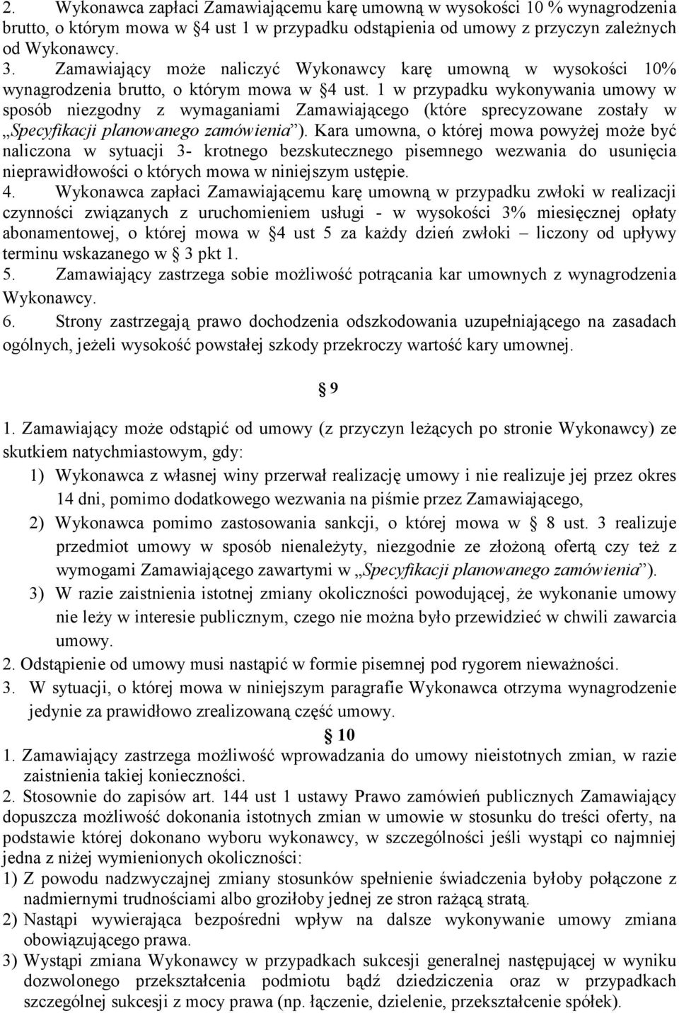 1 w przypadku wykonywania umowy w sposób niezgodny z wymaganiami Zamawiającego (które sprecyzowane zostały w Specyfikacji planowanego zamówienia ).