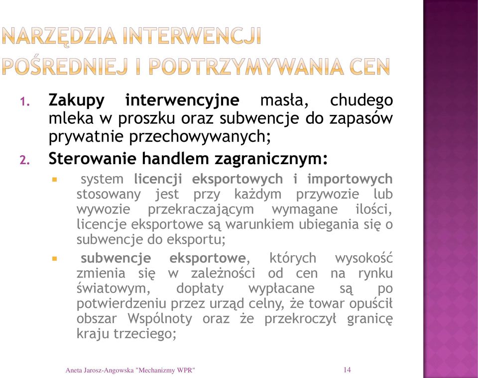 ilości, licencje eksportowe są warunkiem ubiegania się o subwencje do eksportu; subwencje eksportowe, których wysokość zmienia się w zależności od cen