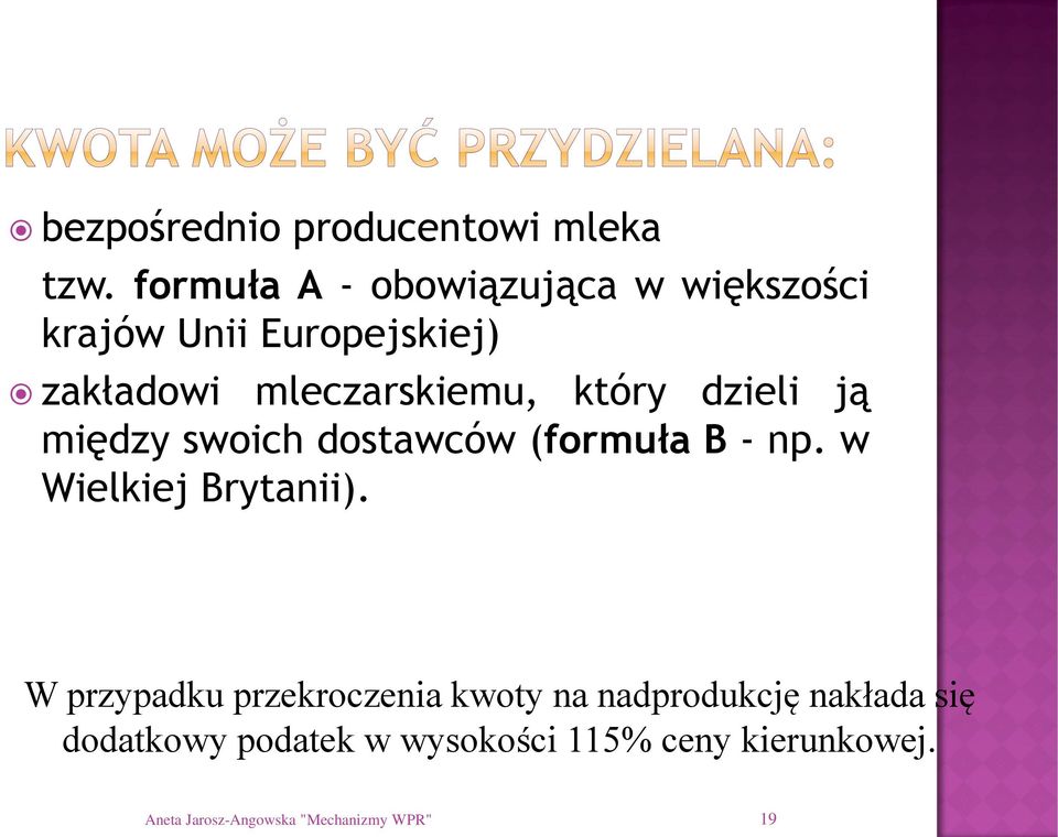 który dzieli ją między swoich dostawców (formuła B - np. w Wielkiej Brytanii).