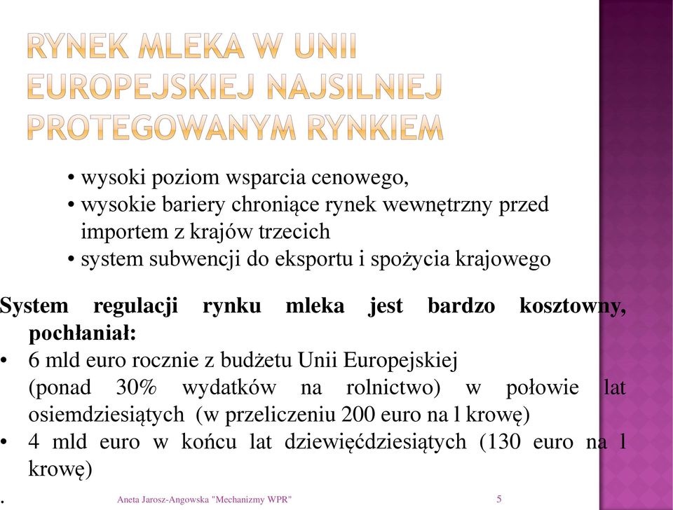 rocznie z budżetu Unii Europejskiej (ponad 30% wydatków na rolnictwo) w połowie lat osiemdziesiątych (w przeliczeniu