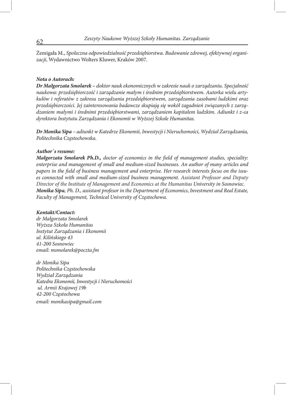 Autorka wielu artykułów i referatów z zakresu zarządzania przedsiębiorstwem, zarządzania zasobami ludzkimi oraz przedsiębiorczości.